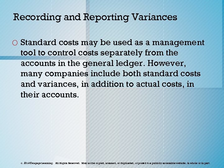 Recording and Reporting Variances o Standard costs may be used as a management tool