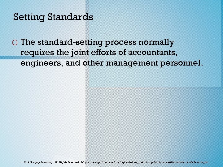 Setting Standards o The standard-setting process normally requires the joint efforts of accountants, engineers,