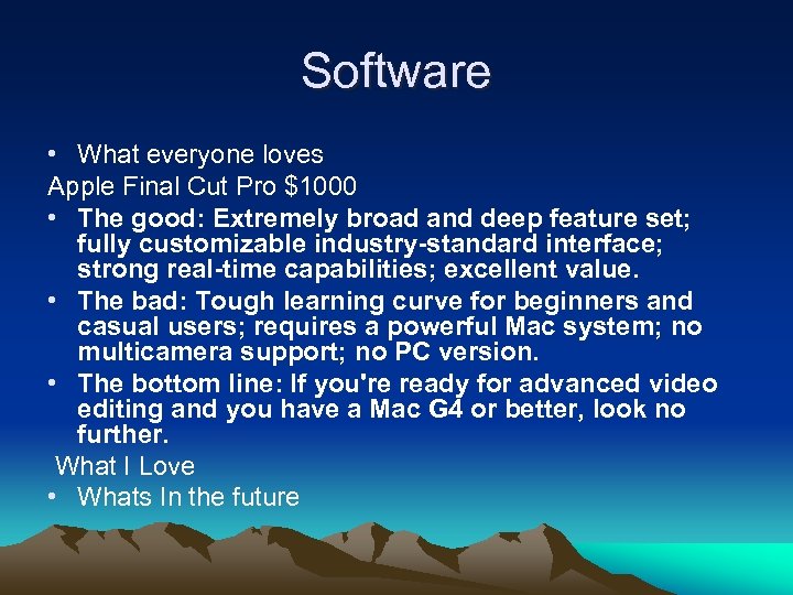 Software • What everyone loves Apple Final Cut Pro $1000 • The good: Extremely