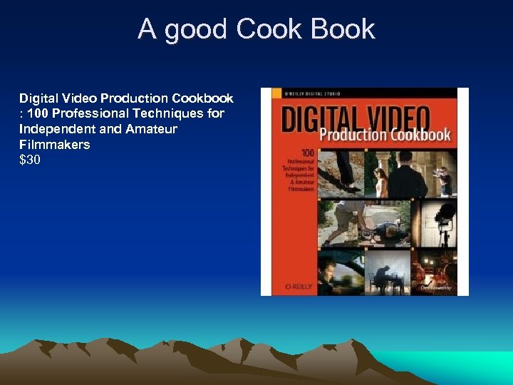 A good Cook Book Digital Video Production Cookbook : 100 Professional Techniques for Independent