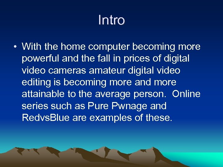 Intro • With the home computer becoming more powerful and the fall in prices