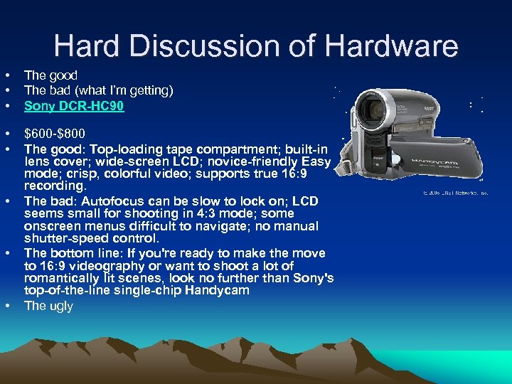 Hard Discussion of Hardware • • • The good The bad (what I’m getting)