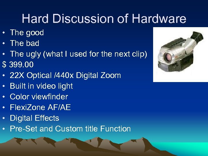 Hard Discussion of Hardware • The good • The bad • The ugly (what