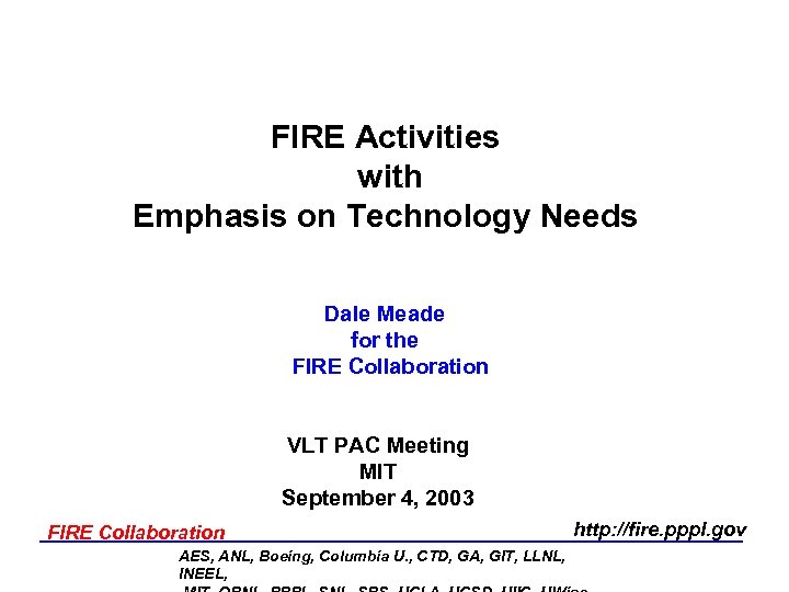 FIRE Activities with Emphasis on Technology Needs Dale Meade for the FIRE Collaboration VLT