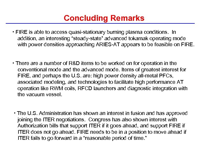 Concluding Remarks • FIRE is able to access quasi-stationary burning plasma conditions. In addition,