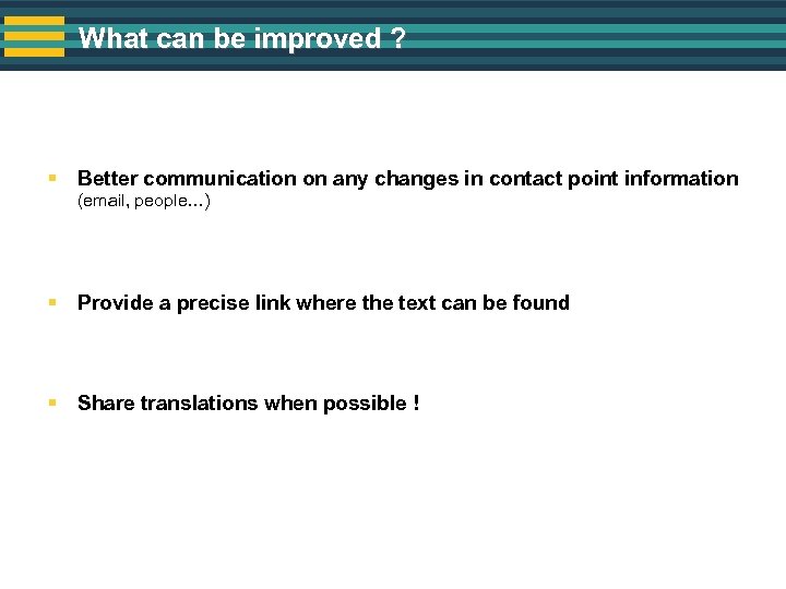 What can be improved ? § Better communication on any changes in contact point