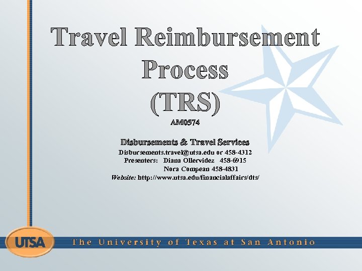 Travel Reimbursement Process (TRS) AM 0574 Disbursements & Travel Services Disbursements. travel@utsa. edu or