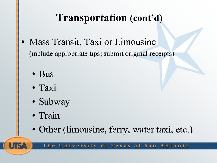 Transportation (cont’d) • Mass Transit, Taxi or Limousine (include appropriate tips; submit original receipts)