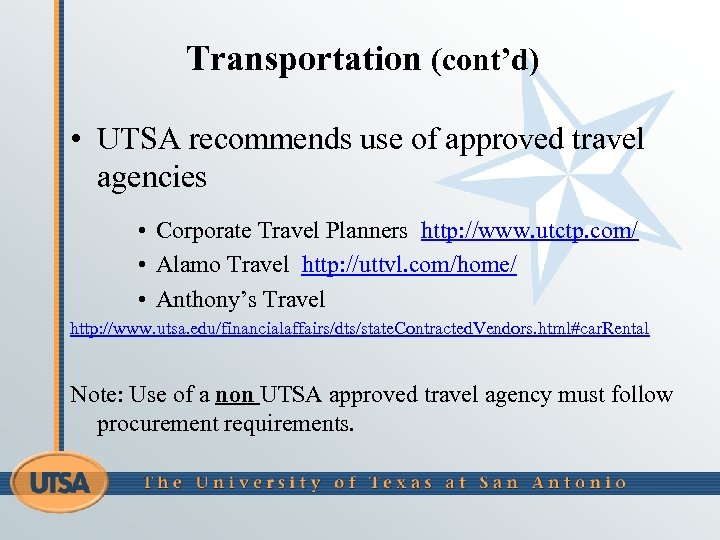 Transportation (cont’d) • UTSA recommends use of approved travel agencies • Corporate Travel Planners