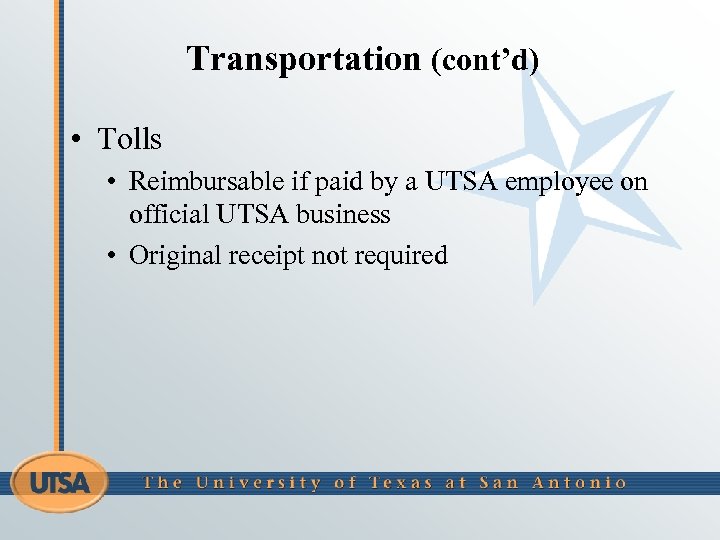 Transportation (cont’d) • Tolls • Reimbursable if paid by a UTSA employee on official