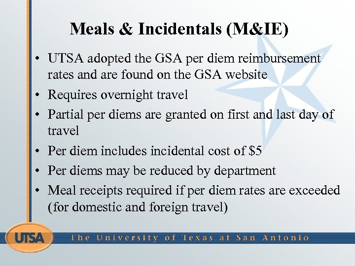 Meals & Incidentals (M&IE) • UTSA adopted the GSA per diem reimbursement rates and