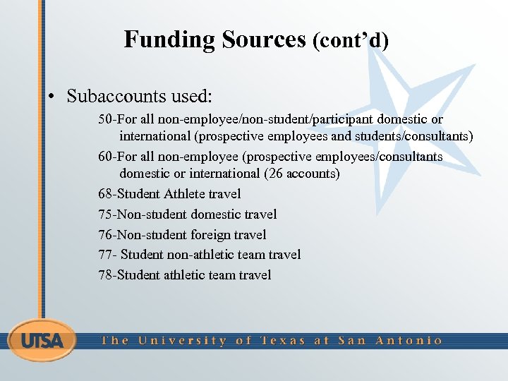 Funding Sources (cont’d) • Subaccounts used: 50 -For all non-employee/non-student/participant domestic or international (prospective
