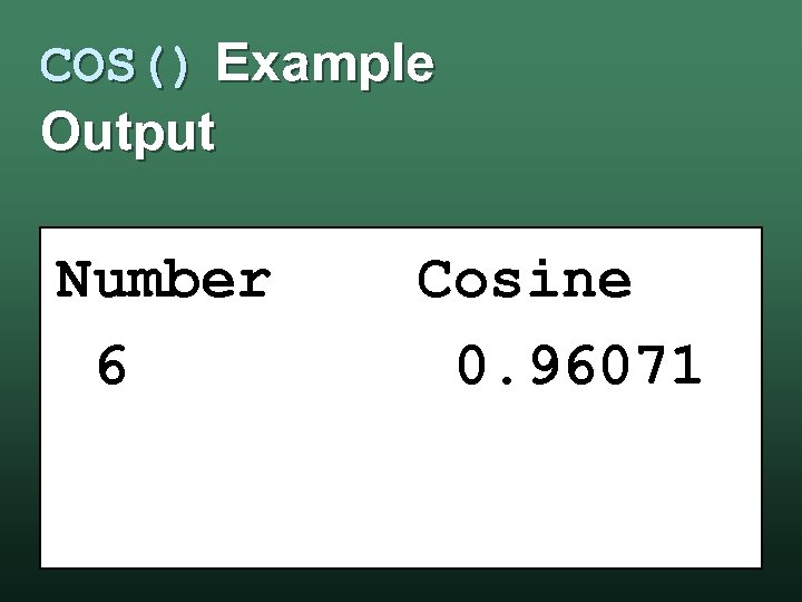 COS() Example Output Number 6 Cosine 0. 96071 