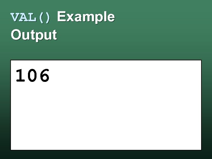 VAL() Example Output 106 