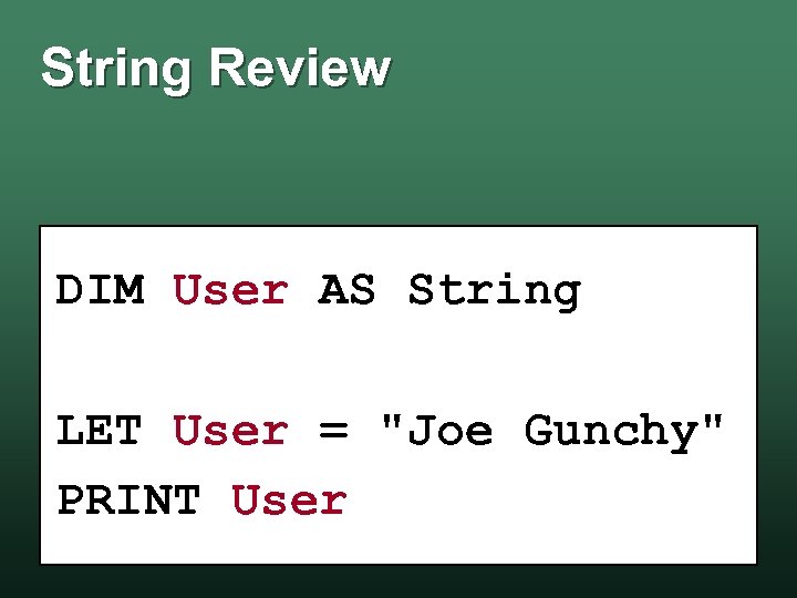 String Review DIM User AS String LET User = 