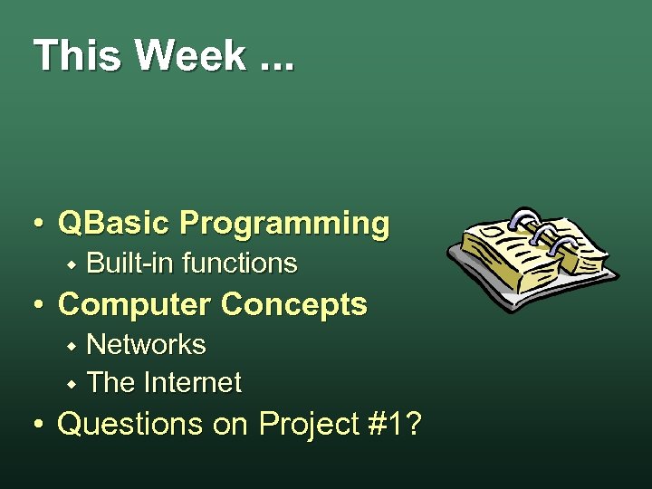 This Week. . . • QBasic Programming w Built-in functions • Computer Concepts Networks