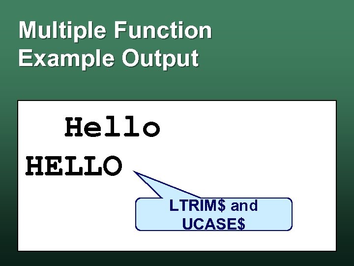 Multiple Function Example Output Hello HELLO LTRIM$ and UCASE$ 