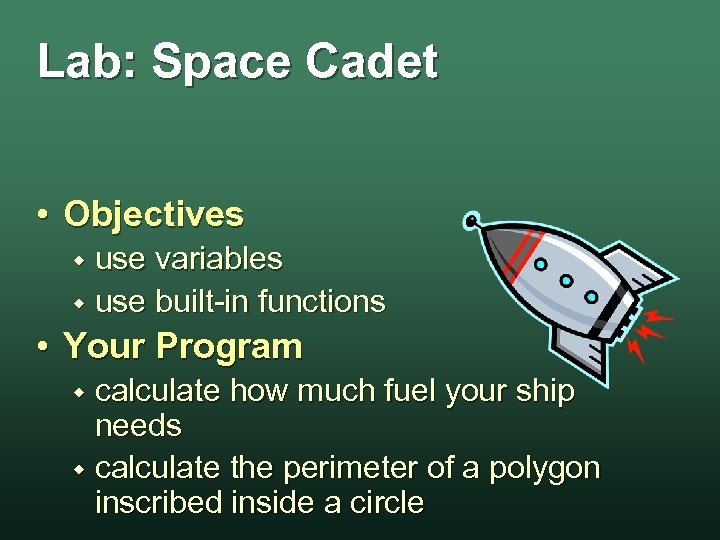 Lab: Space Cadet • Objectives use variables w use built-in functions w • Your