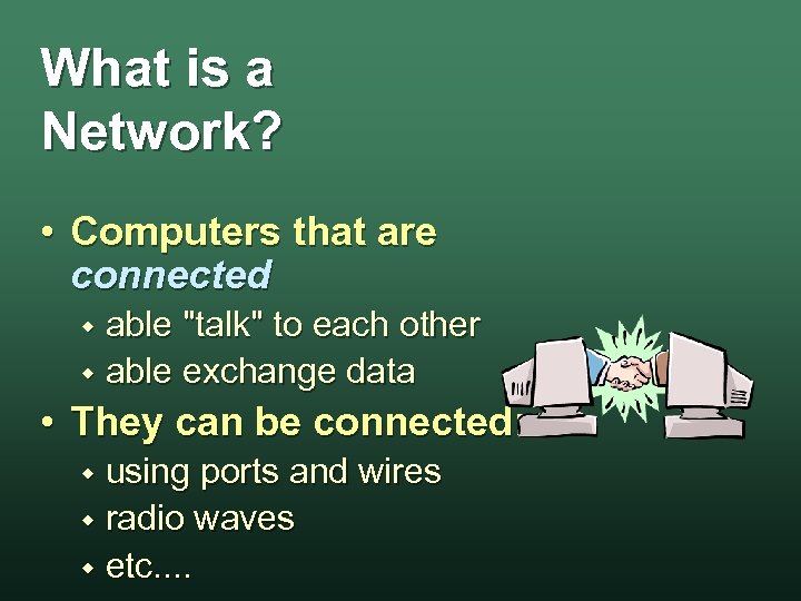 What is a Network? • Computers that are connected able 