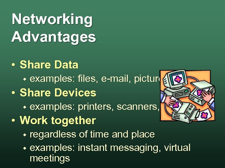 Networking Advantages • Share Data w examples: files, e-mail, pictures, . . . •