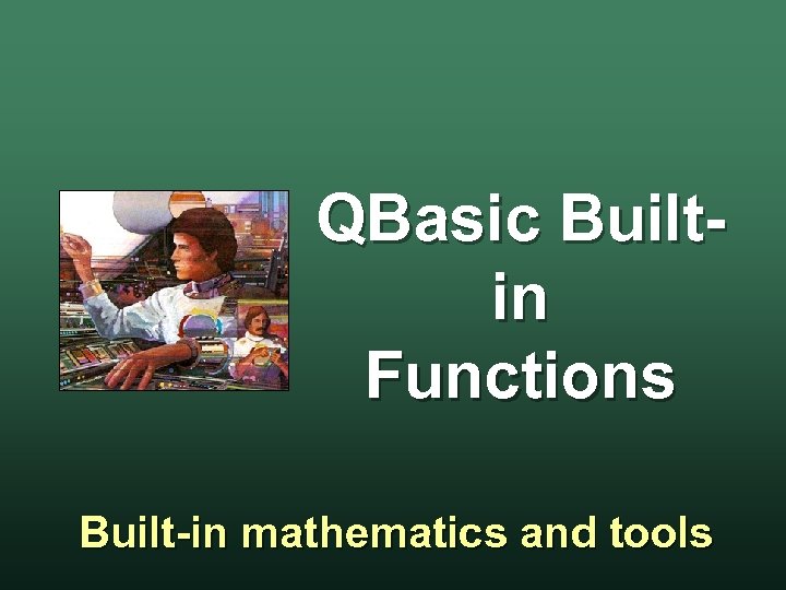 QBasic Builtin Functions Built-in mathematics and tools 