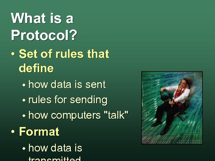 What is a Protocol? • Set of rules that define w how data is