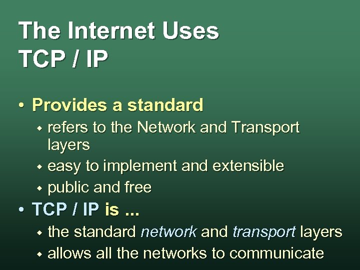 The Internet Uses TCP / IP • Provides a standard refers to the Network