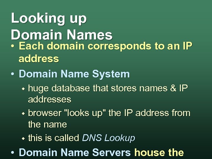 Looking up Domain Names • Each domain corresponds to an IP address • Domain