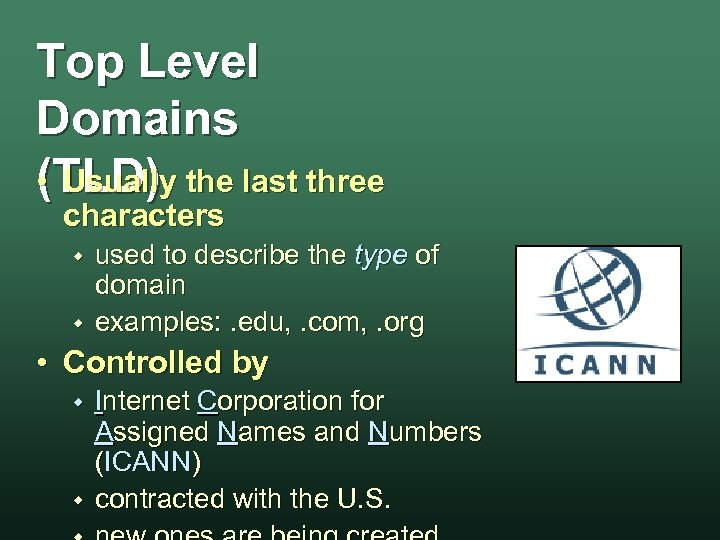 Top Level Domains • Usually the last three (TLD) characters w w used to