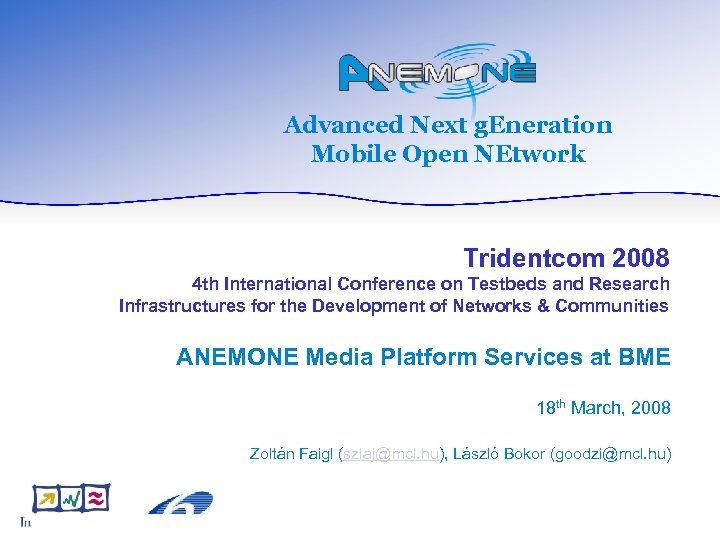 Advanced Next g. Eneration Mobile Open NEtwork Tridentcom 2008 4 th International Conference on