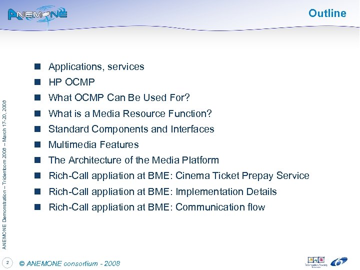 Outline n Applications, services ANEMONE Demonstration – Tridentcom 2008 – March 17 -20, 2008