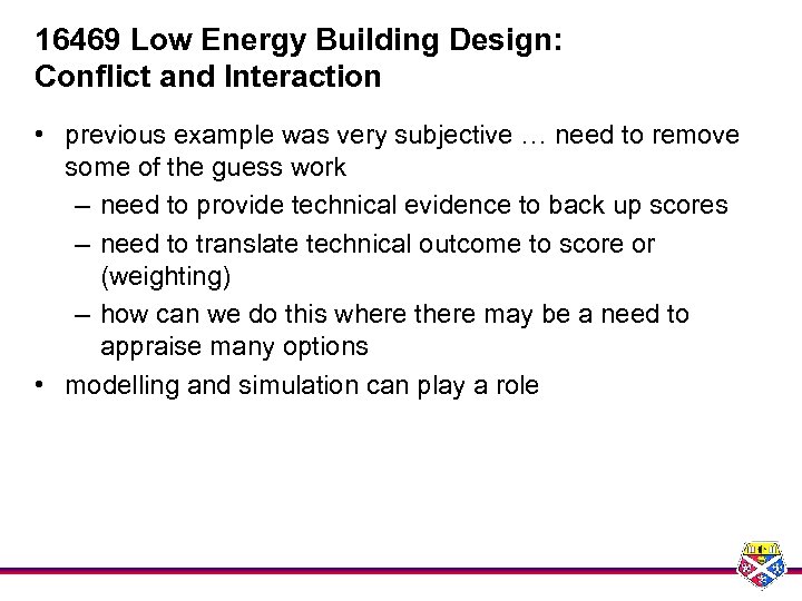 16469 Low Energy Building Design: Conflict and Interaction • previous example was very subjective