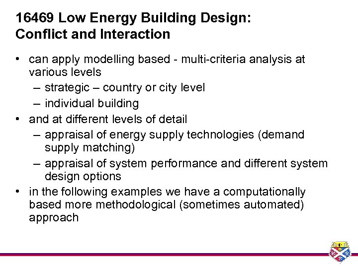 16469 Low Energy Building Design: Conflict and Interaction • can apply modelling based -