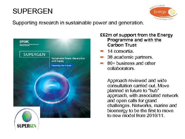 SUPERGEN Supporting research in sustainable power and generation. £ 62 m of support from