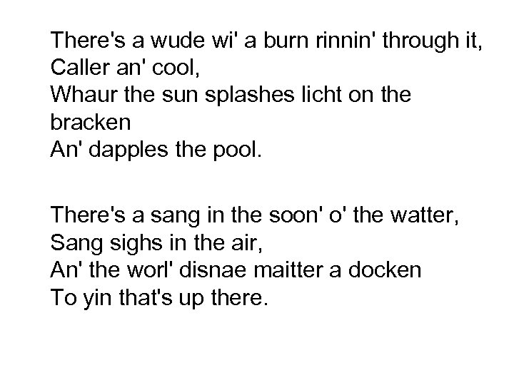 There's a wude wi' a burn rinnin' through it, Caller an' cool, Whaur the