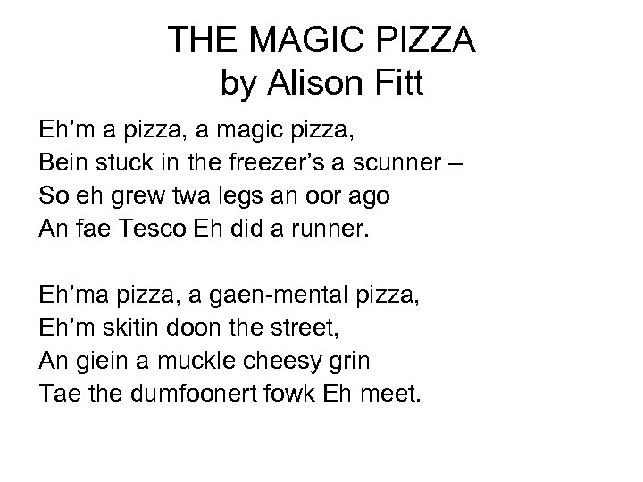 THE MAGIC PIZZA by Alison Fitt Eh’m a pizza, a magic pizza, Bein stuck