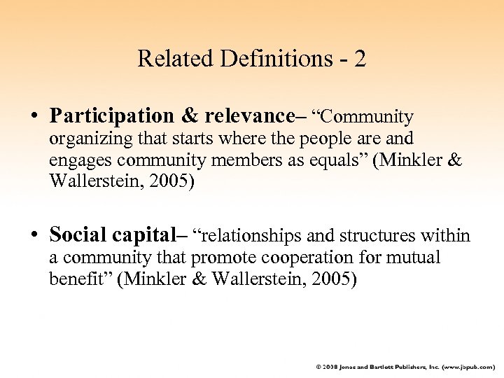 Related Definitions - 2 • Participation & relevance– “Community organizing that starts where the