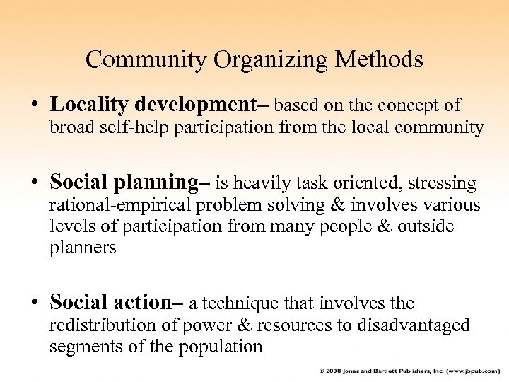 Community Organizing Methods • Locality development– based on the concept of broad self-help participation
