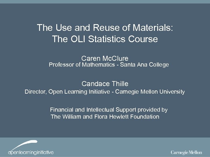 The Use and Reuse of Materials: The OLI Statistics Course Caren Mc. Clure Professor
