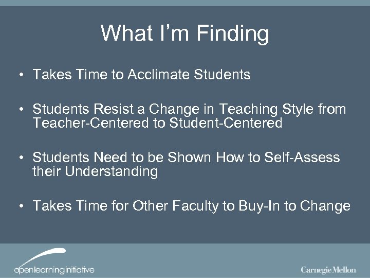 What I’m Finding • Takes Time to Acclimate Students • Students Resist a Change
