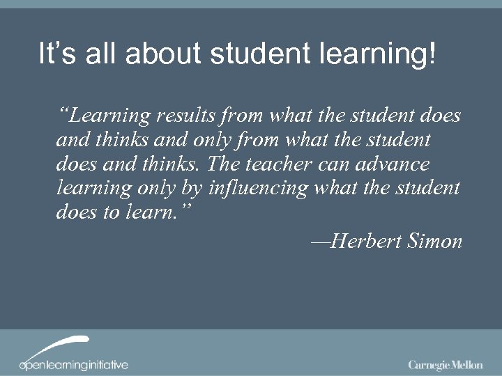 It’s all about student learning! “Learning results from what the student does and thinks