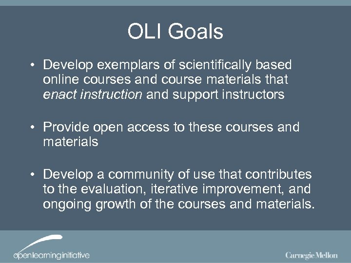 OLI Goals • Develop exemplars of scientifically based online courses and course materials that