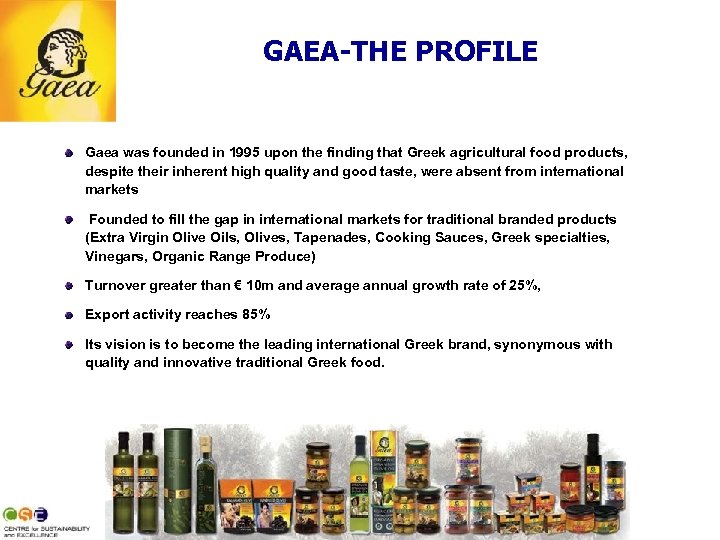 GAEA-THE PROFILE Gaea was founded in 1995 upon the finding that Greek agricultural food