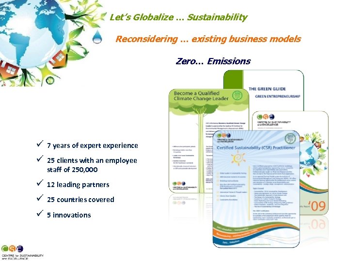 Let’s Globalize … Sustainability Reconsidering … existing business models Zero… Emissions ü 7 years