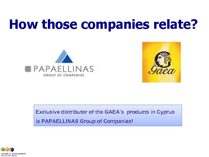 How those companies relate? Exclusive distributor of the GAEA’s products in Cyprus is PAPAELLINAS