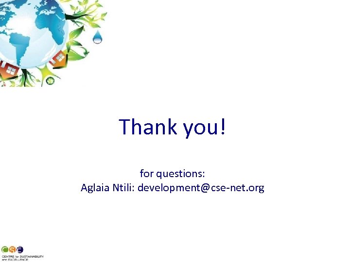 Thank you! for questions: Aglaia Ntili: development@cse-net. org 