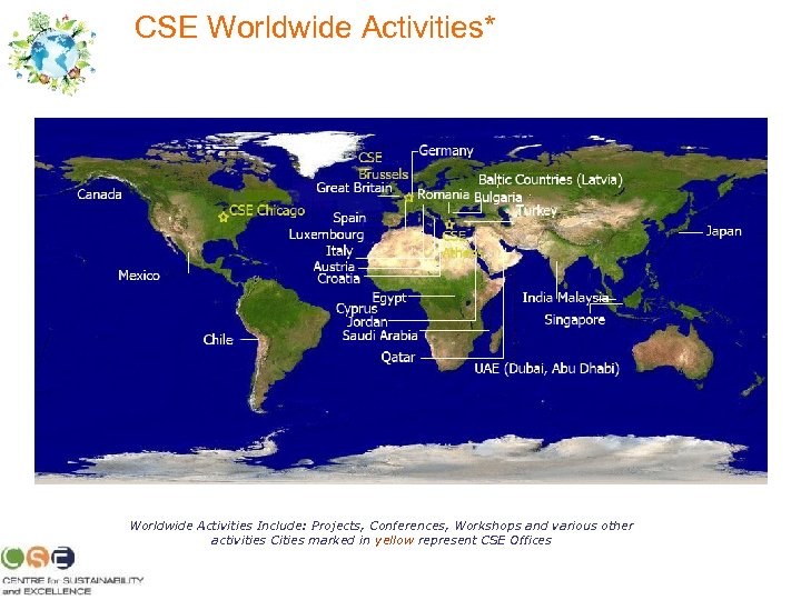 CSE Worldwide Activities* Worldwide Activities Include: Projects, Conferences, Workshops and various other activities Cities