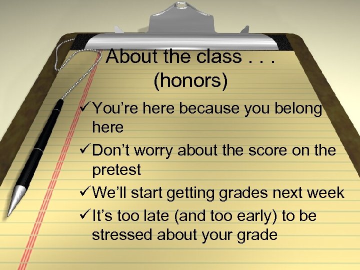 About the class. . . (honors) ü You’re here because you belong here ü