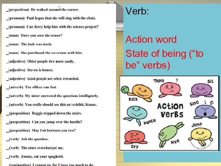 Verb: Action word State of being (“to be” verbs) 