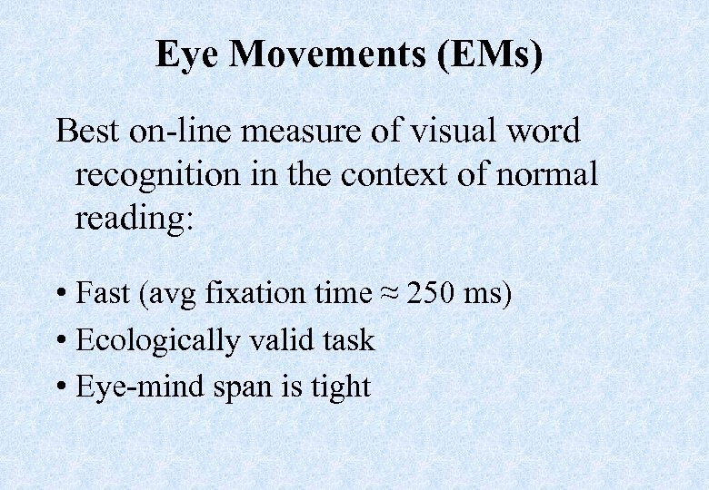 Eye Movements (EMs) Best on-line measure of visual word recognition in the context of